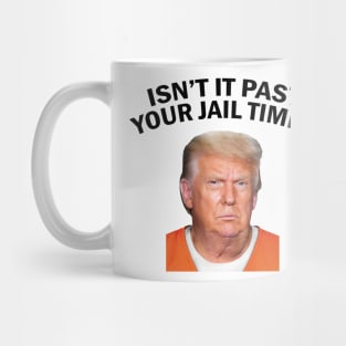 Isn’t It Past Your Jail Time Mug